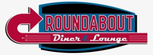 Roundabout Diner And Lounge - Roundabout Diner