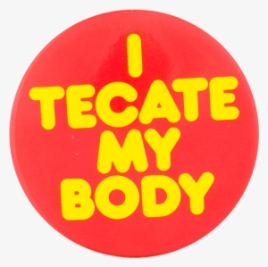 Tecate My Body Red Beer Button Museum - Vintage Beer Lager Pinback Buttons
