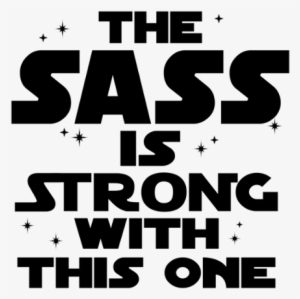 Sass Is Strong With This One - Sass Is Strong With This One Svg
