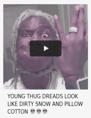 Dreads, Thug, And Young Thug - Young Thug Meme 2015