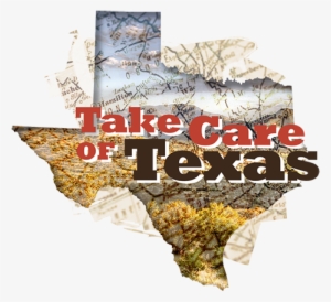 Take Care Of Texas - Take Care Of Texas It's The Only One We Ve Got