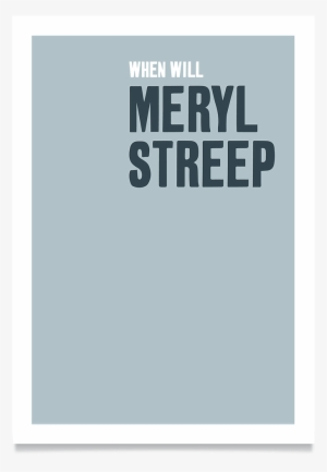 When Will Meryl Streep - Graphic Design
