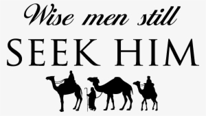 Wise Men Still Seek Him - Christmas Wise Men Still Seek Him