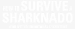 Survive A Sharknado And Other Unnatural Disasters