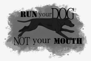 Run Your Dog Not Your Mouth American Pit Bull Terriers - Run Your Dog Not Your Mouth