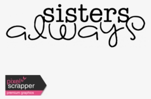 Sisters Always Word Art - Sisters Always