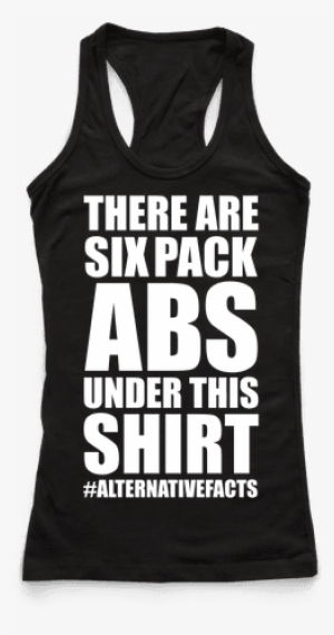 Six Pack Abs Alternative Facts Racerback - Custom Apparel R Us Everything Hurts And I'm Dying