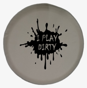 I Play Dirty Mud Splatter Offroad Jeep Rv Camper Spare