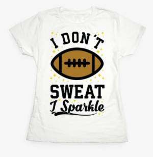 I Don't Sweat I Sparkle Football Womens T-shirt - T-shirt