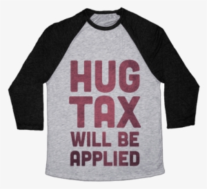 Hug Tax Will Be Applied Baseball Tee - Heroes Never Die Shirt