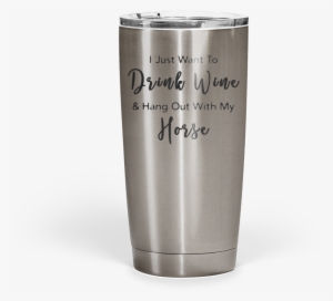 Drink Wine & Hang Out With My Horse Stainless Steel - Wine