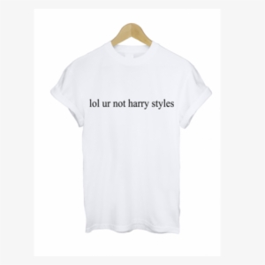 Lol Ur Not Harry Styles T Shirt £10 Free Uk Delivery - Coco Made Summer Top