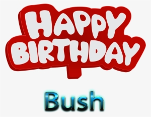 Bush Png Background Image - Happy Birthday Walid