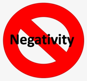 But Lately I Have Caught Myself Being Very Negative - No Negativity Sign