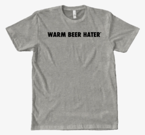 Warm Beer Hater™ - T-shirt