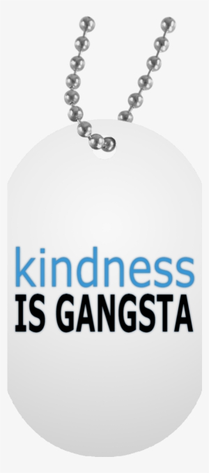 Kindness Is Gangsta White Dog Tag - My Son Quotes From Dad