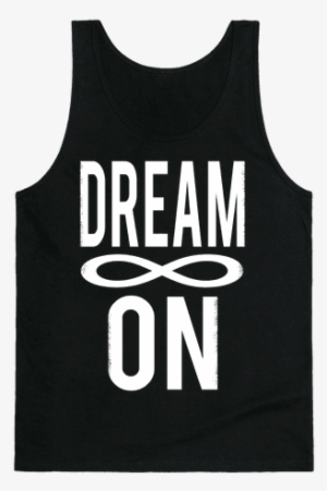 Dream On- Infinity Tank Top - I M Garbage
