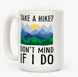Take A Hike Don't Mind If I Do Coffee Mug - Beer Stein