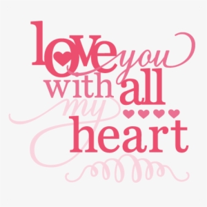 Love You With All My Heart Phrase Svg Cutting File - Png Images Quotes Love