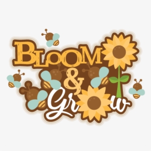 Bloom & Grow Title Svg Scrapbook Cut File Cute Clipart - Bloom And Grow