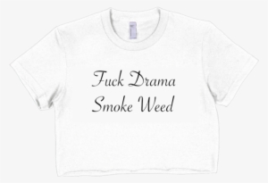 Fuck Drama Smoke Weed Short Sleeve Crop Top White - Active Shirt