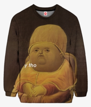 Y Tho Sweatshirt - Classic Y Tho Meme
