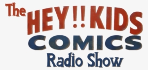 The Hey Kids Comics Radio Show Episode - Hey Kids Comics