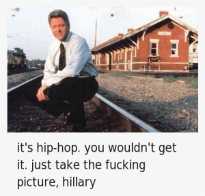Why Does Bill Clinton Look Like He Is About To Drop - It's Hip Hop You Wouldn T Get