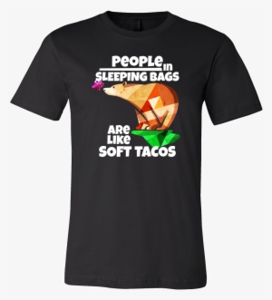 People In Sleeping Bags Are Like Soft Tacos Camping - Wrecking Ball Overwatch Shirt