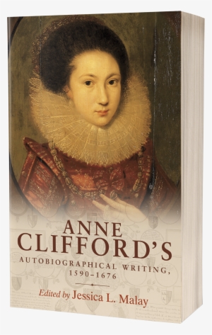 Anne Clifford's Autobiographical Writing - Anne Clifford's Autobiographical Writing, 1590-1676