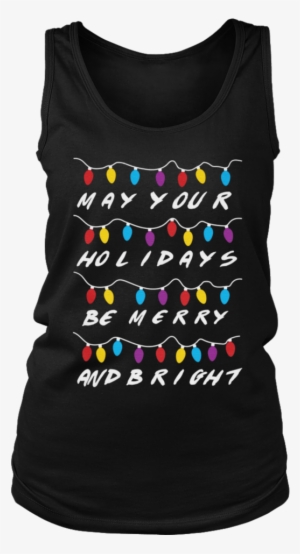 May Your Holidays Be Merry And Bright - Shirt