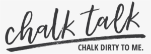 Chalk Dirty To Me - Chalk Talk