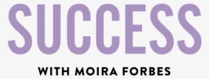 Forbes Launches "success With Moira Forbes" Video Series