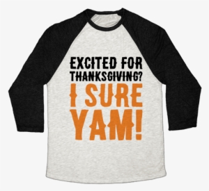 Excited For Thanksgiving I Sure Yam Baseball Tee - Hate Candy Corn