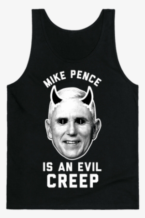 Mike Pence Is An Evil Creep Tank Top - Mike Pence Is Evil