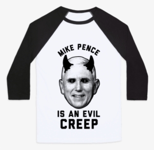Mike Pence Is An Evil Creep Baseball Tee - Have A Garbage Day