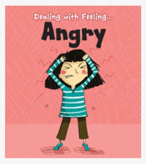 Angry Dealing With Feeling - Dealing With Feeling Angry