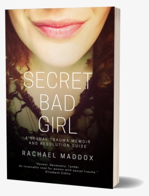 Secret Bad Girl - Secret Bad Girl: A Sexual Trauma Memoir