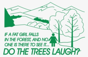 If A Fat Girl Falls In The Forest, And No One Is There