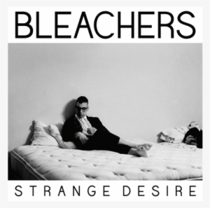 Bleachers Strange Desire Songs