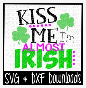 Kiss Me I'm Almost Irish * St Patrick's * Kiss Me * - Peace Out 1st Grade