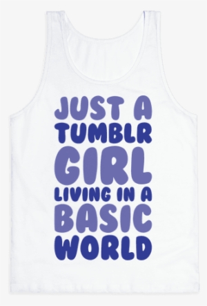 Just A Tumblr Girl Living In A Basic World Tank Top - Top