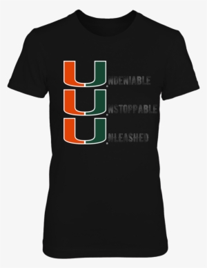 Miami Hurricanes The U Is Undeniable, Unstoppable, - Shirt