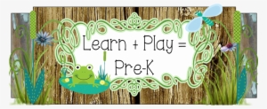 Learn Play = Pre K - Preschool