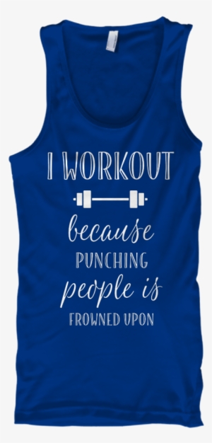 I Work Out Because Punching People Is Frowned Upon - Mechanical Engineering Quotes About Girls