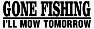 Gone Fishingi'll Mow Tomorrow Fishing Decal - Sticker