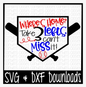 Baseball Svg * Softball Svg * Where's Home Take 3 Lefts, - Just Down Right Awesome