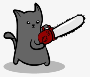 Chainsaw Kitty - Cat With Chainsaw