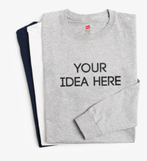 Create Long Sleeve Shirts - Your Idea Here Shirt
