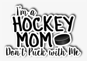 I'm A Hockey Mom - Hockey Mom Don T Puck With Me